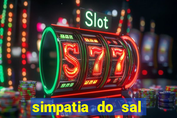 simpatia do sal grosso para afastar rival